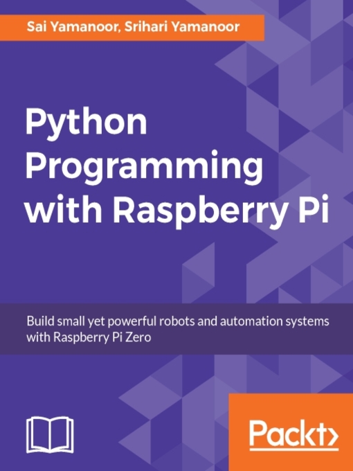 Title details for Python Programming with Raspberry Pi by Sai Yamanoor - Available